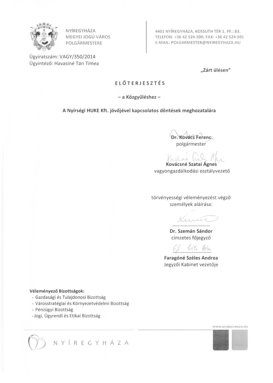 jövőjével kapcsolatos döntések meghozatalára ~VC~~ C~f~ Kovácsné Szatai Ágnes vagyongazdá lkodási osztályvezető törvényességi véleményezést végző személyek aláírása : I~ Dr.