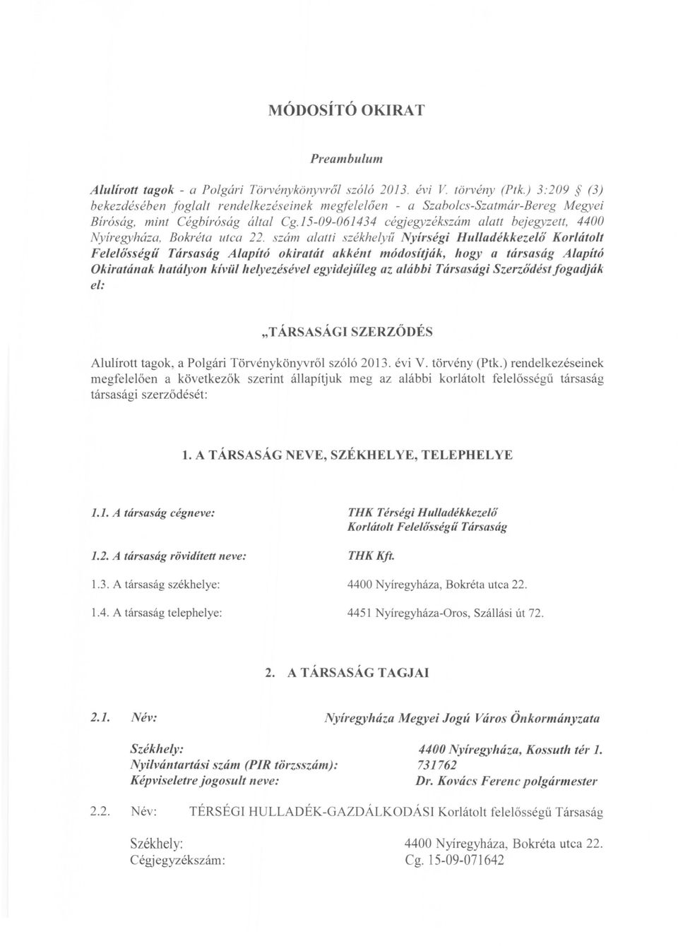 15-09-061434 cégjegyzékszám alatt bejegyzett, 4400 Nyíregyháza, Bokréta utca 22.