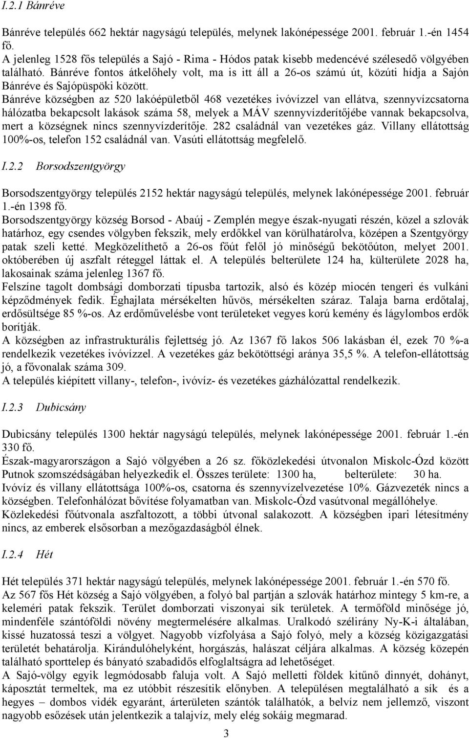 Bánréve fontos átkelőhely volt, ma is itt áll a 26-os számú út, közúti hídja a Sajón Bánréve és Sajópüspöki között.