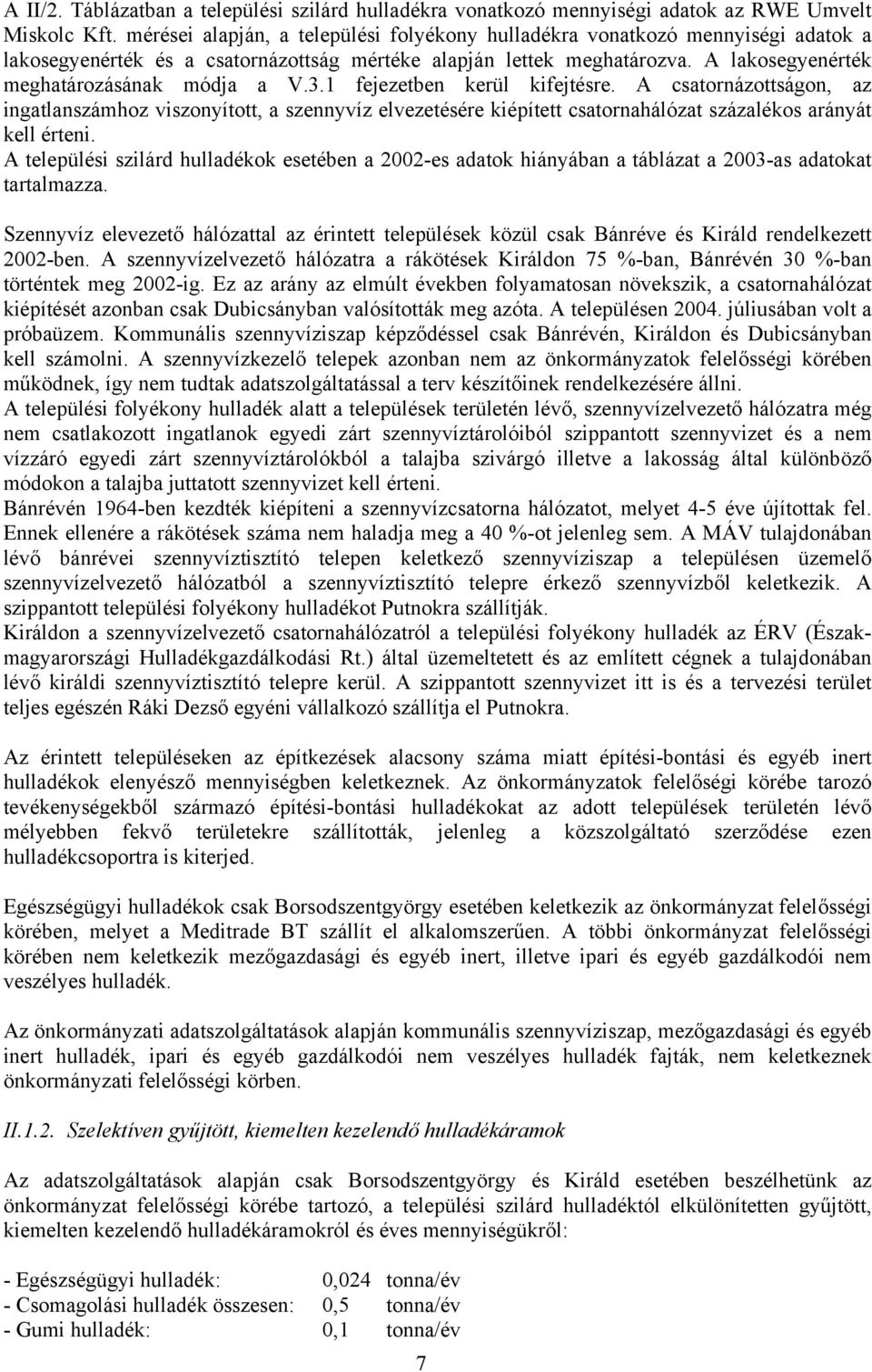 3.1 fejezetben kerül kifejtésre. A csatornázottságon, az ingatlanszámhoz viszonyított, a szennyvíz elvezetésére kiépített csatornahálózat százalékos arányát kell érteni.