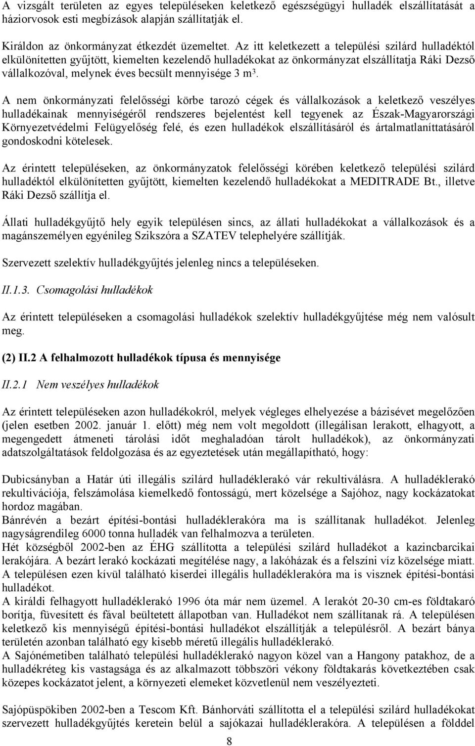 m 3. A nem önkormányzati felelősségi körbe tarozó cégek és vállalkozások a keletkező veszélyes hulladékainak mennyiségéről rendszeres bejelentést kell tegyenek az Észak-Magyarországi Környezetvédelmi