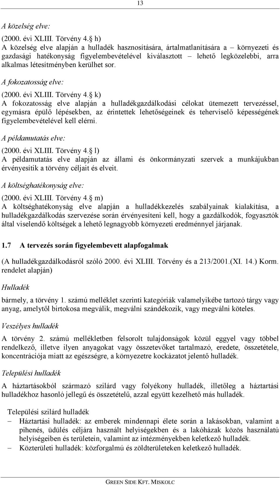 kerülhet sor. A fokozatosság elve: (2000. évi XLIII. Törvény 4.