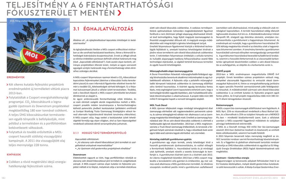 A teljes ÜHG kibocsátásunkat természetesen egyéb tényezők is befolyásolják, mint például a termelésben és a portfóliónkban bekövetkezett változások.