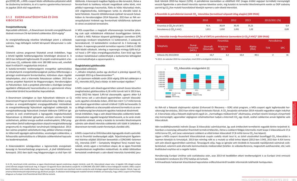 2 Energiahatékonyság és ÜHG kibocsátás Energiahatékonyság Kapcsolódó célkitűzés: A Downstream termelés energiafelhasználásának minimum 5%-kal történő csökkentése 2014 végéig Az energiahatékonyság