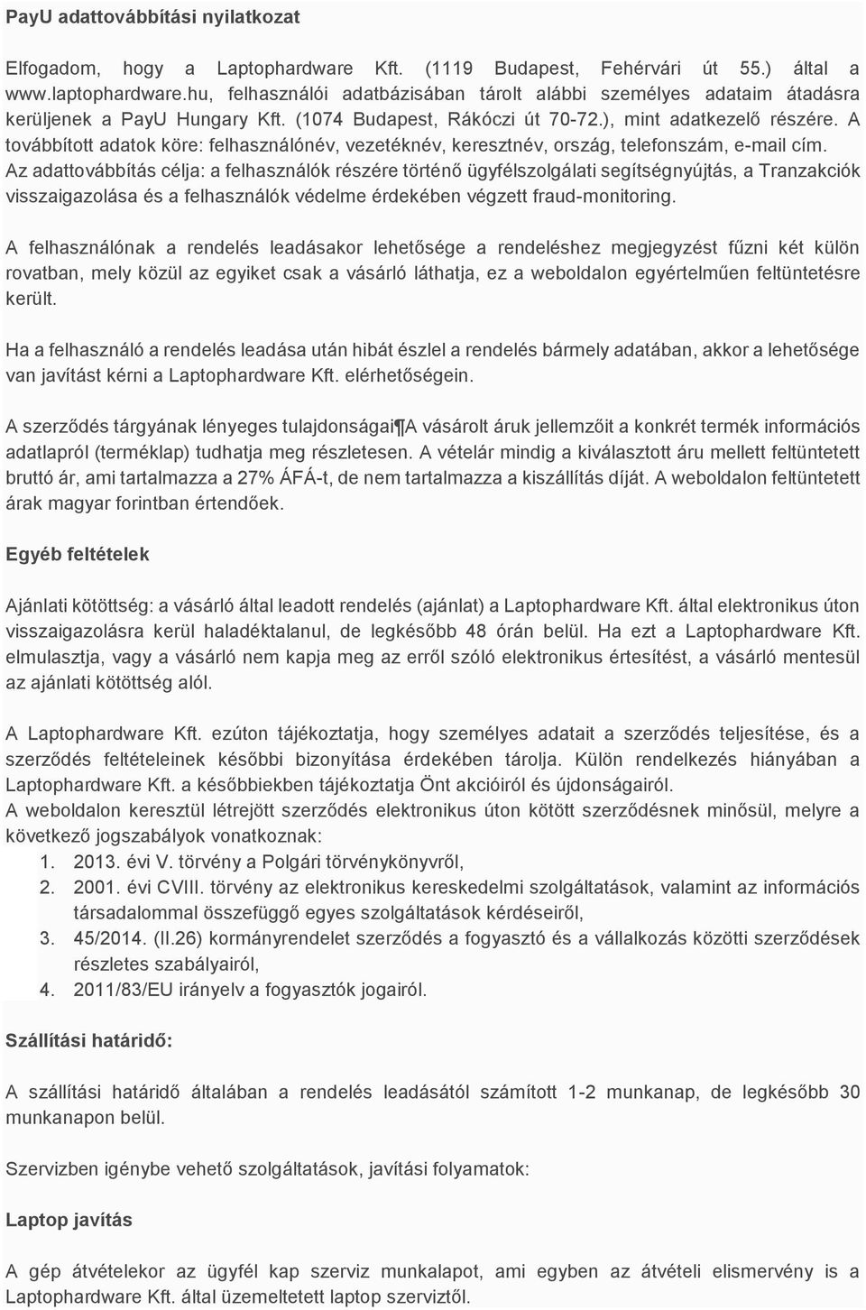 A továbbított adatok köre: felhasználónév, vezetéknév, keresztnév, ország, telefonszám, e-mail cím.