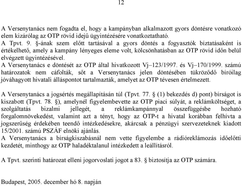 A Versenytanács e döntését az OTP által hivatkozott Vj 123/1997. és Vj 170/1999.