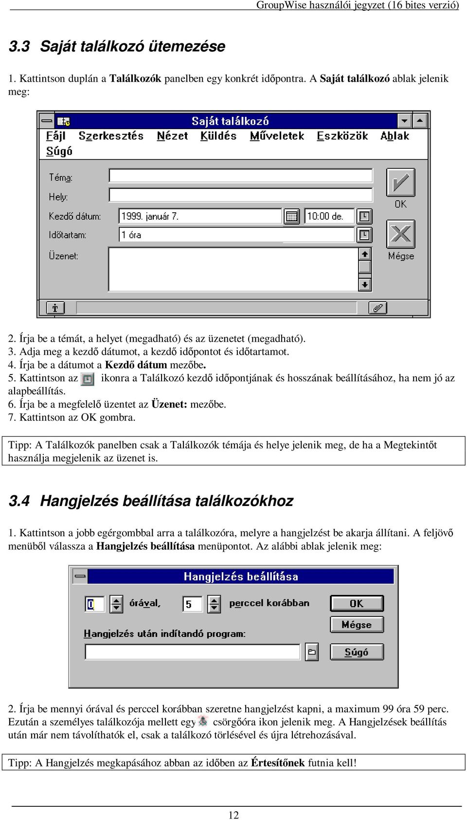 Kattintson az ikonra a Találkozó kezd id pontjának és hosszának beállításához, ha nem jó az alapbeállítás. 6. Írja be a megfelel üzentet az Üzenet: mez be. 7. Kattintson az OK gombra.