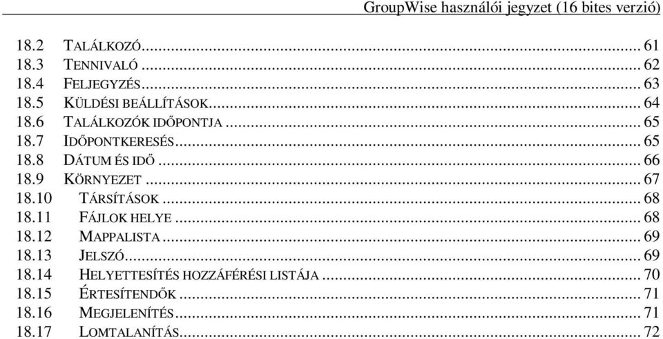 10 TÁRSÍTÁSOK... 68 18.11 FÁJLOK HELYE... 68 18.12 MAPPALISTA... 69 18.