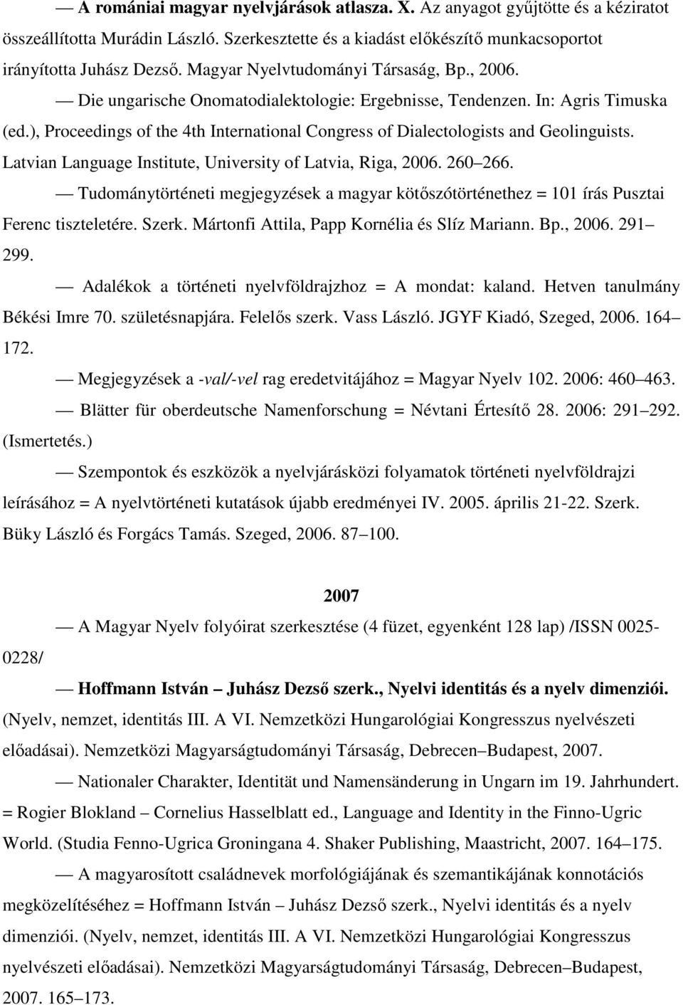 ), Proceedings of the 4th International Congress of Dialectologists and Geolinguists. Latvian Language Institute, University of Latvia, Riga, 2006. 260 266.