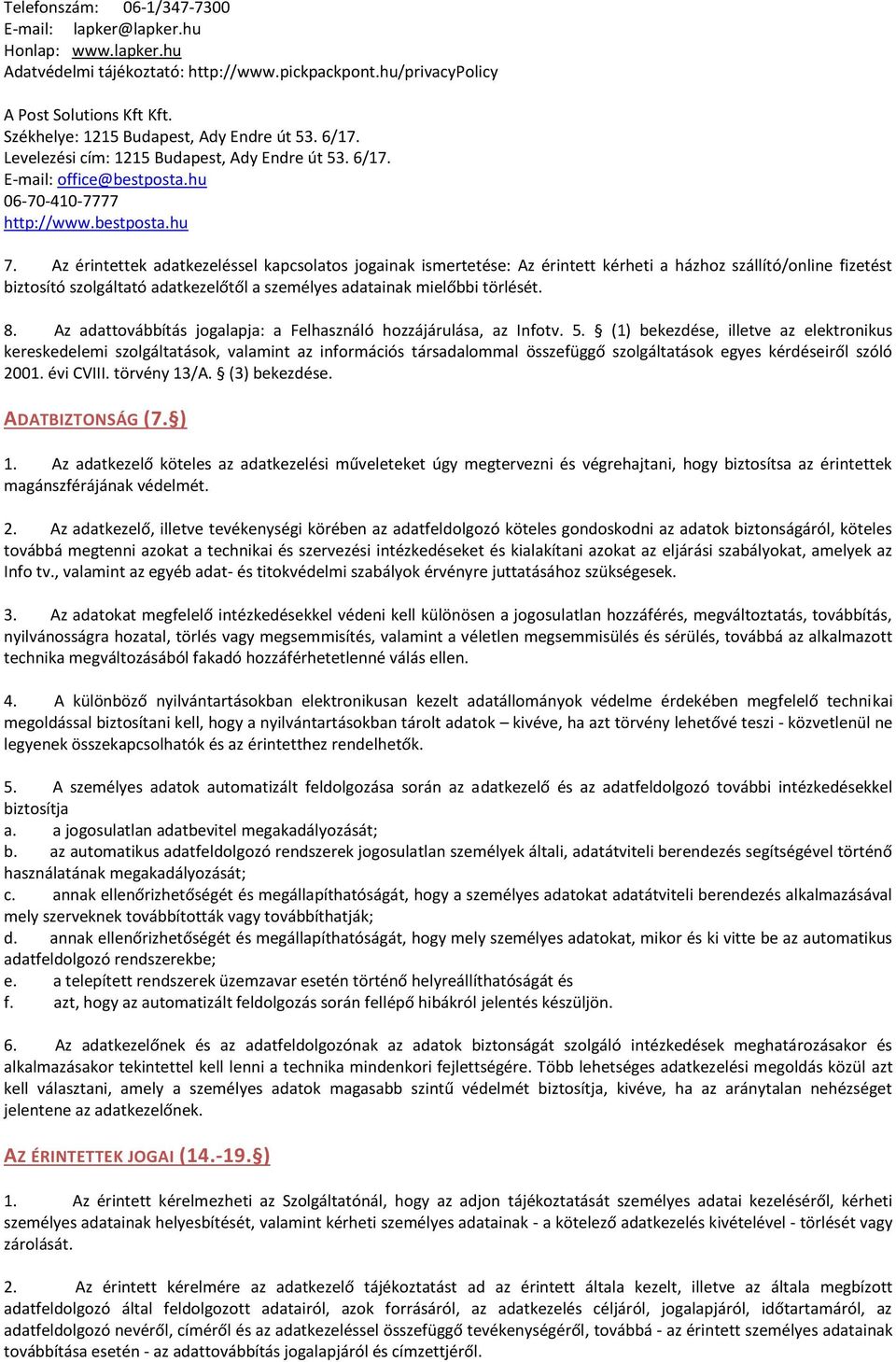 Az érintettek adatkezeléssel kapcsolatos jogainak ismertetése: Az érintett kérheti a házhoz szállító/online fizetést biztosító szolgáltató adatkezelőtől a személyes adatainak mielőbbi törlését. 8.