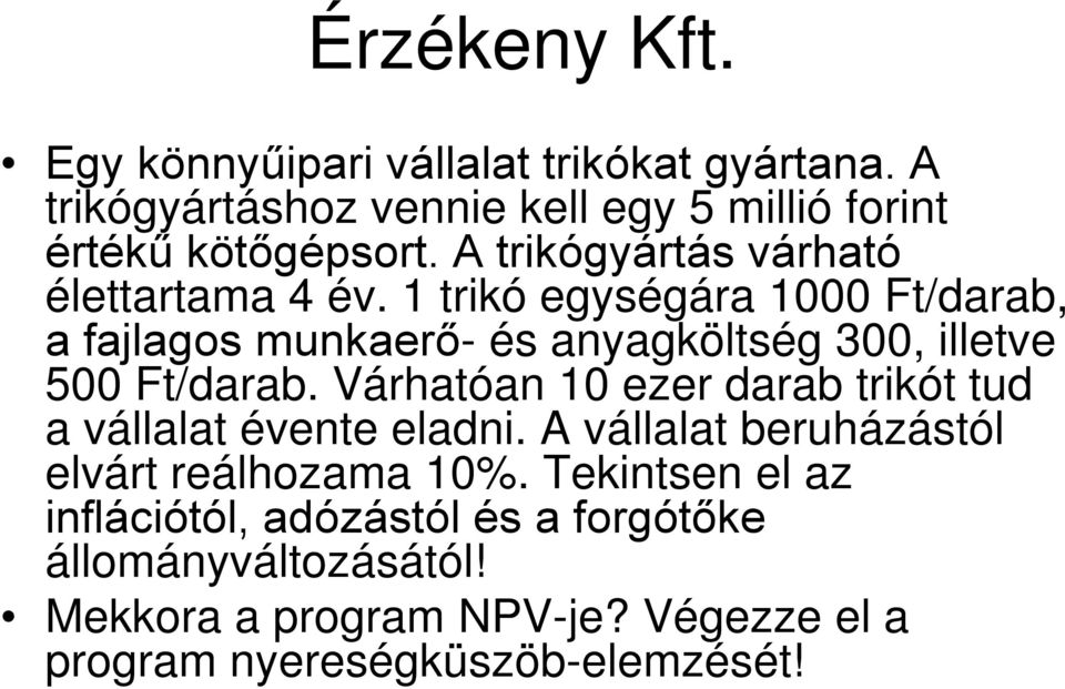 trikó egységára 000 Ft/darab, a fajlagos munkaerő- és anyagköltség 300, illetve 500 Ft/darab.