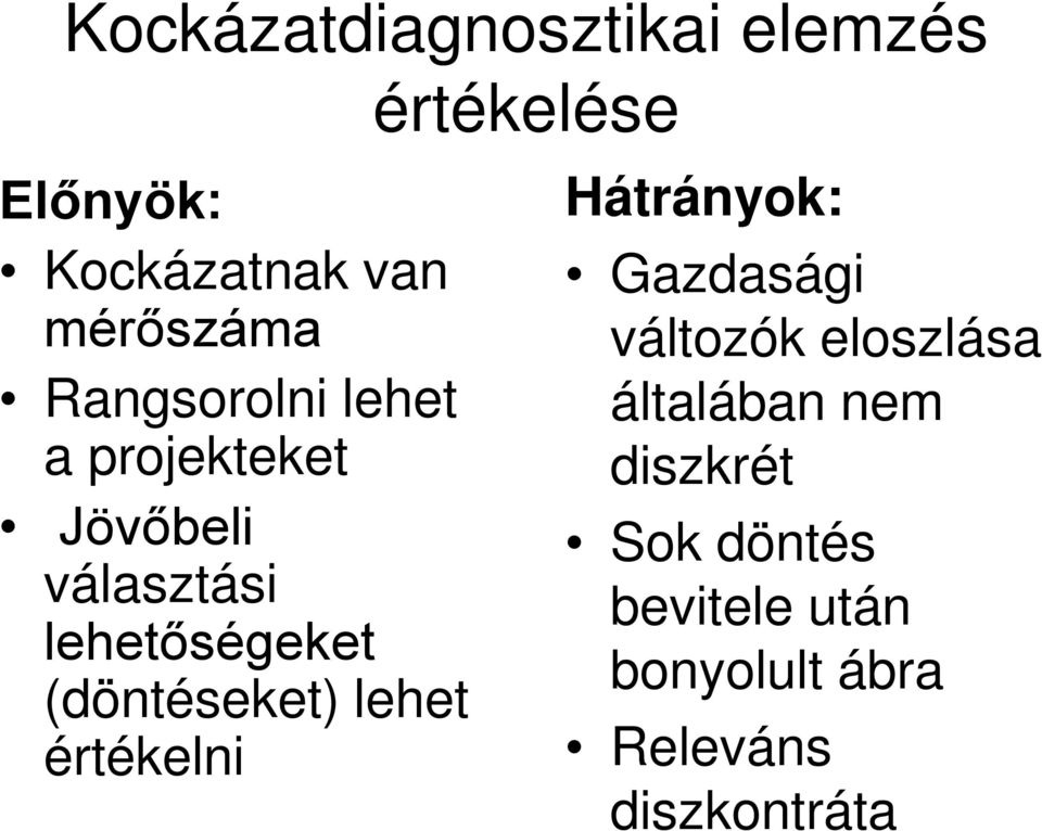 (döntéseket) lehet értékelni értékelése Hátrányok: Gazdasági változók