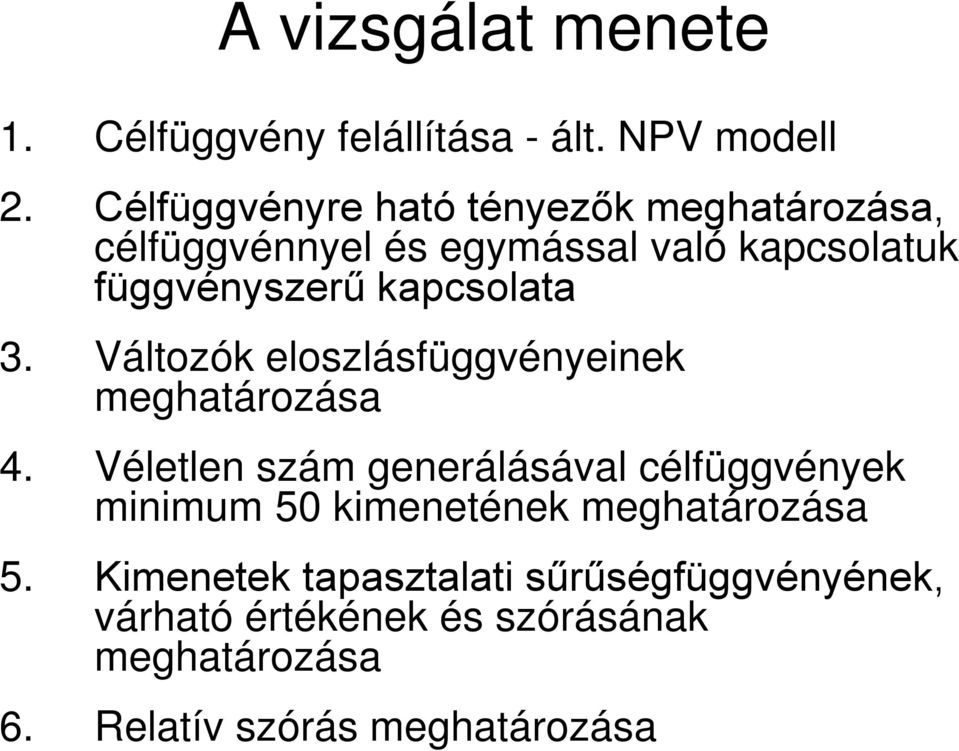 kapcsolata 3. Változók eloszlásfüggvényeinek meghatározása 4.