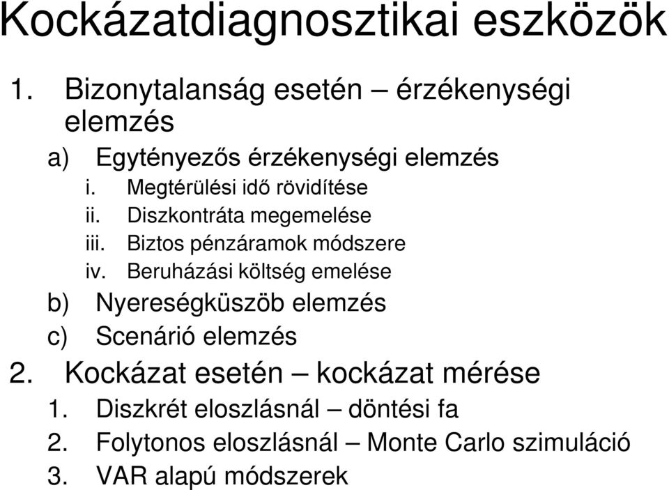 Megtérülési idő rövidítése ii. Diszkontráta megemelése iii. Biztos pénzáramok módszere iv.
