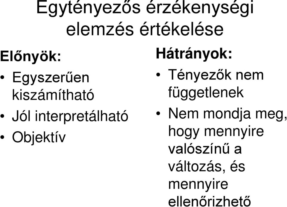 értékelése Hátrányok: Tényezők nem függetlenek Nem