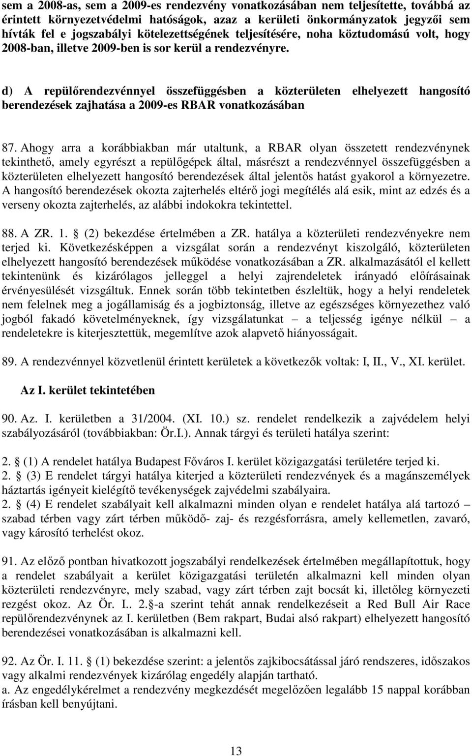 d) A repülırendezvénnyel összefüggésben a közterületen elhelyezett hangosító berendezések zajhatása a 2009-es RBAR vonatkozásában 87.