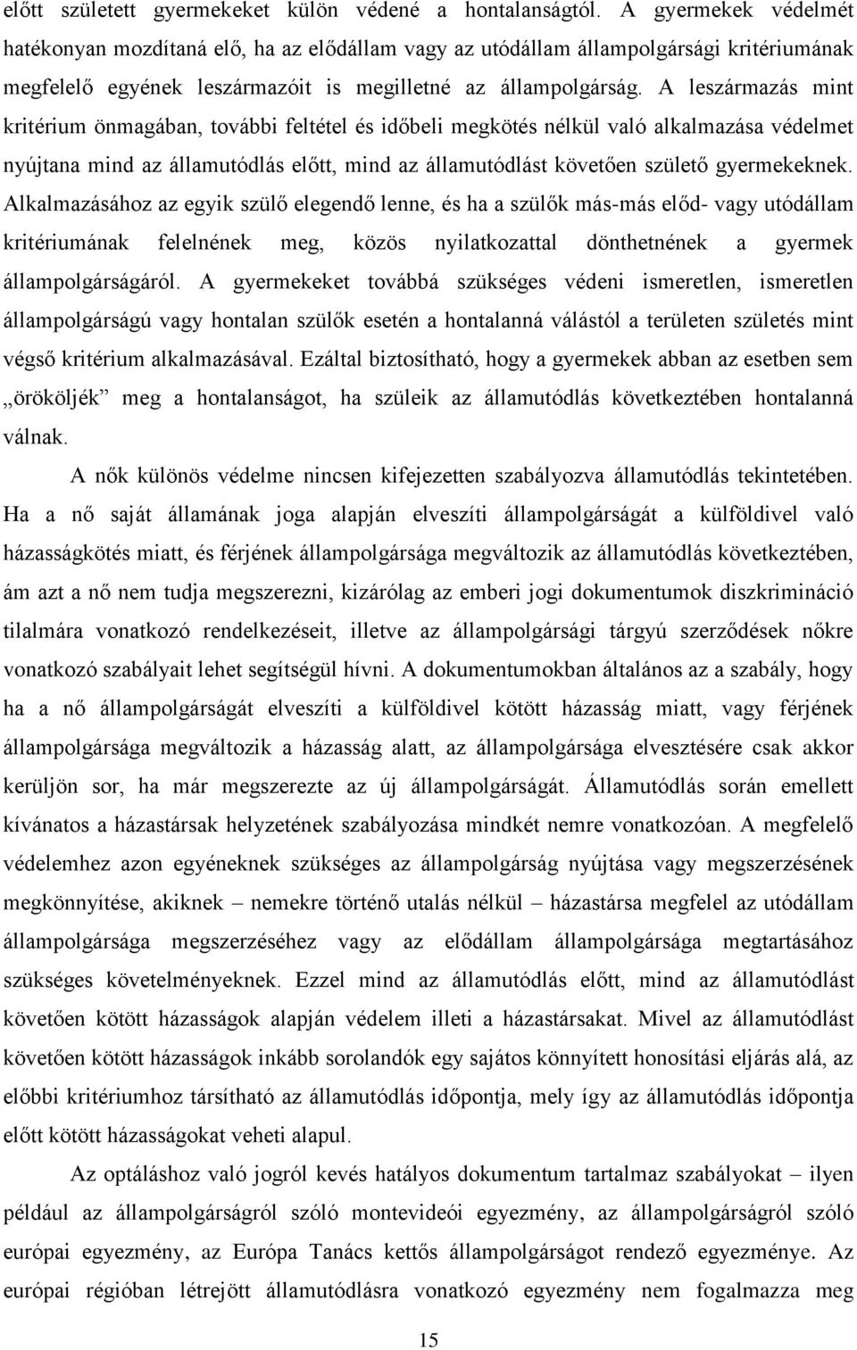 A leszármazás mint kritérium önmagában, további feltétel és időbeli megkötés nélkül való alkalmazása védelmet nyújtana mind az államutódlás előtt, mind az államutódlást követően születő gyermekeknek.