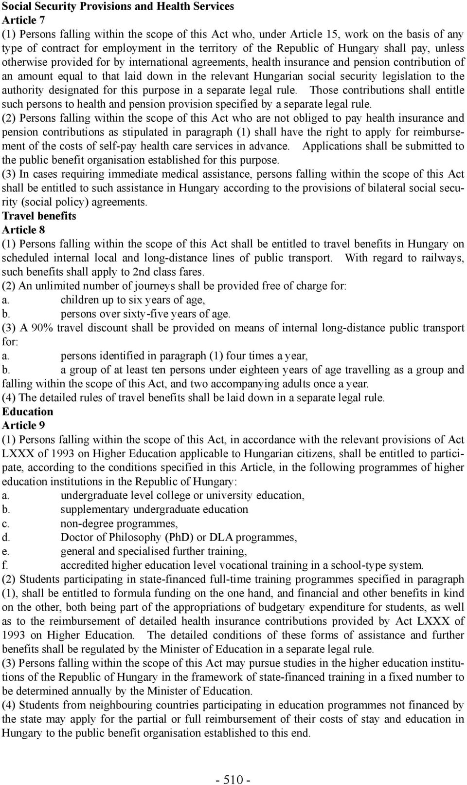 relevant Hungarian social security legislation to the authority designated for this purpose in a separate legal rule.