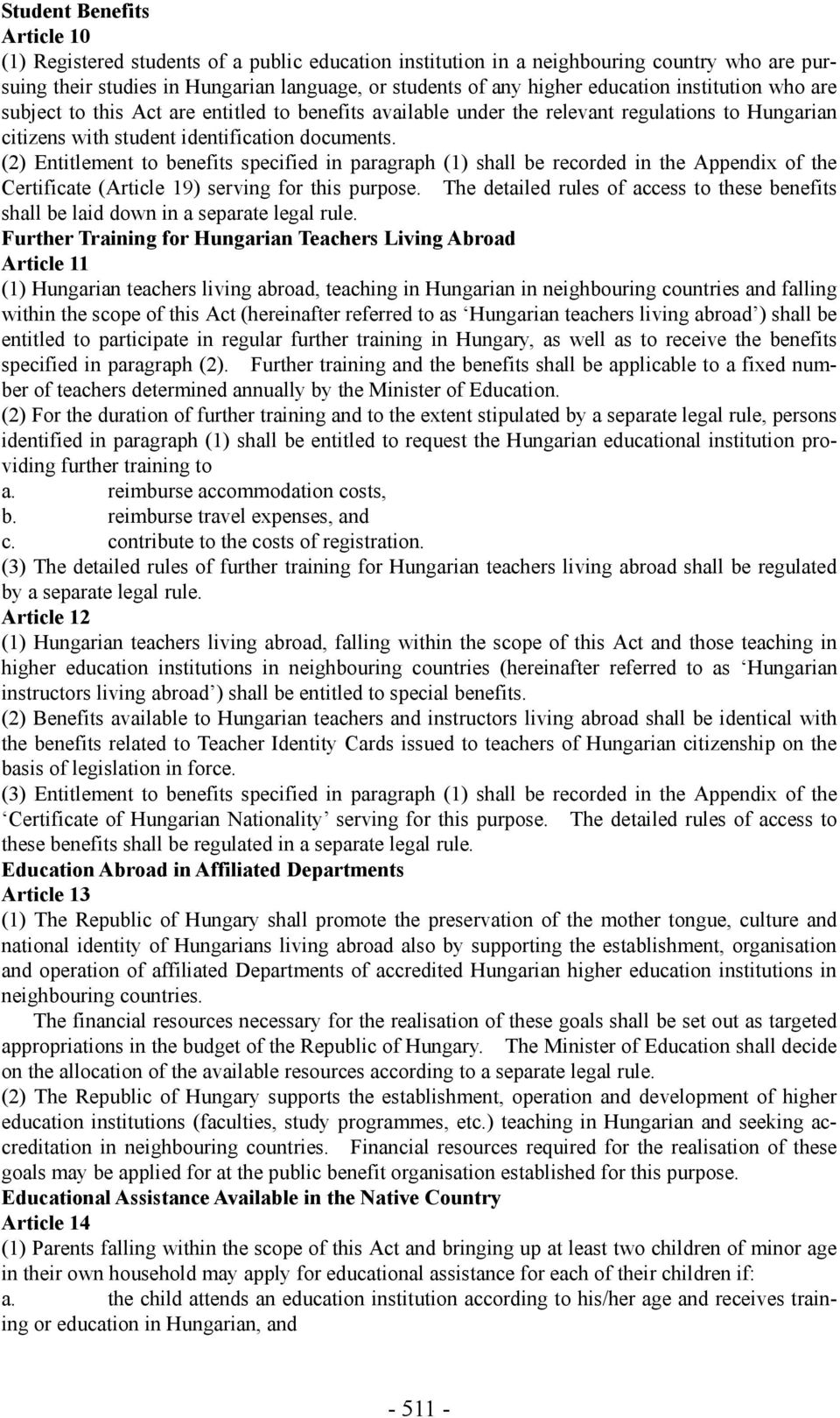 (2) Entitlement to benefits specified in paragraph (1) shall be recorded in the Appendix of the Certificate (Article 19) serving for this purpose.