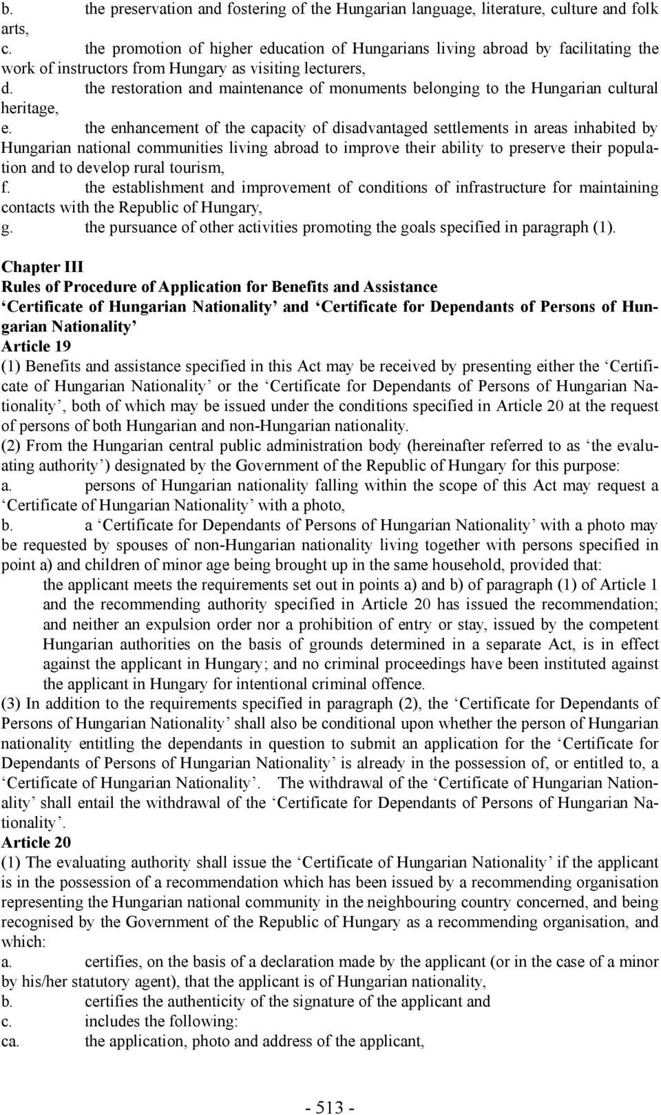 the restoration and maintenance of monuments belonging to the Hungarian cultural heritage, e.