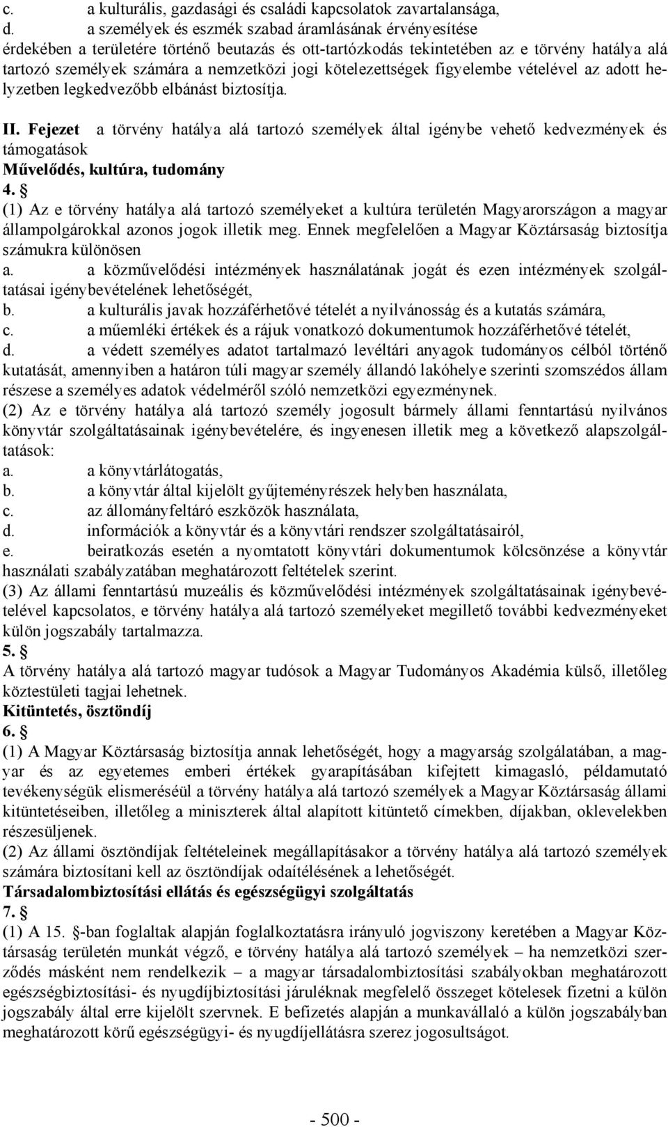 kötelezettségek figyelembe vételével az adott helyzetben legkedvezőbb elbánást biztosítja. II.