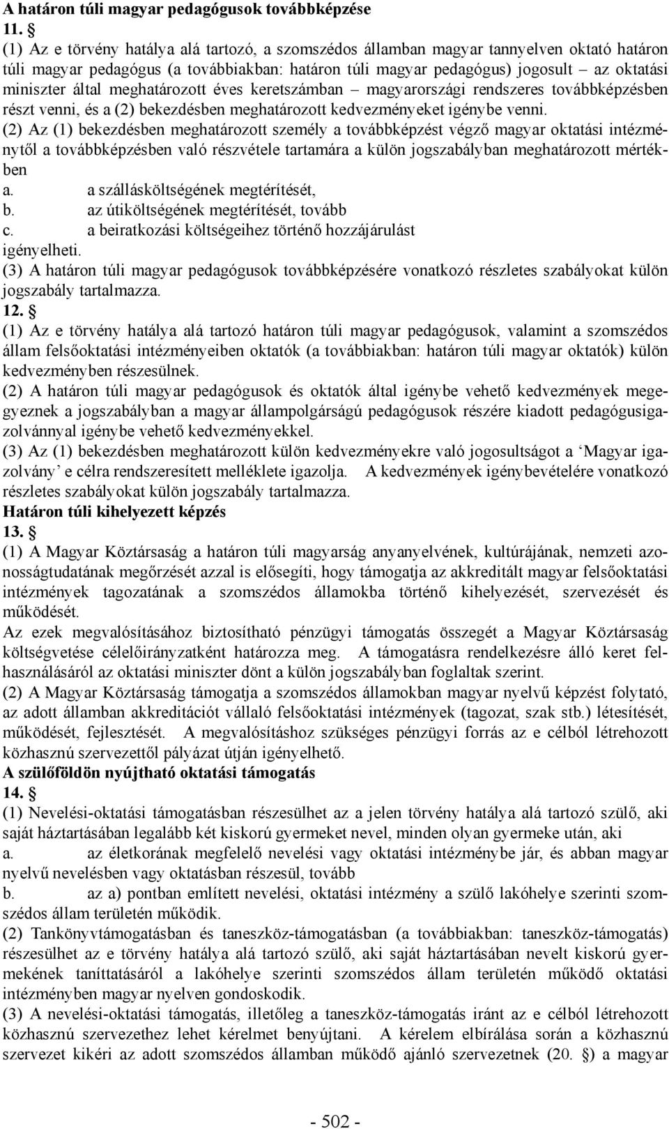 meghatározott éves keretszámban magyarországi rendszeres továbbképzésben részt venni, és a (2) bekezdésben meghatározott kedvezményeket igénybe venni.