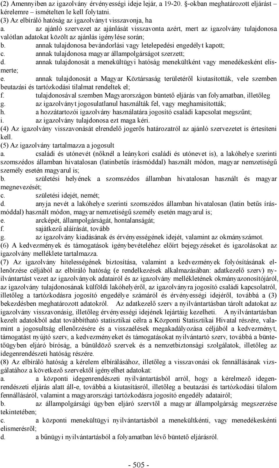 annak tulajdonosa bevándorlási vagy letelepedési engedélyt kapott; c. annak tulajdonosa magyar állampolgárságot szerzett; d.