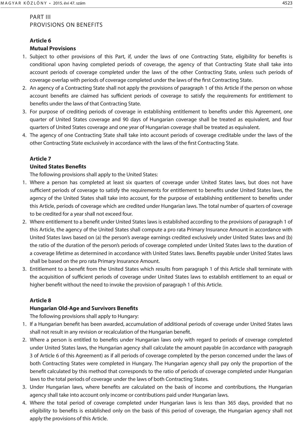 Contracting State shall take into account periods of coverage completed under the laws of the other Contracting State, unless such periods of coverage overlap with periods of coverage completed under