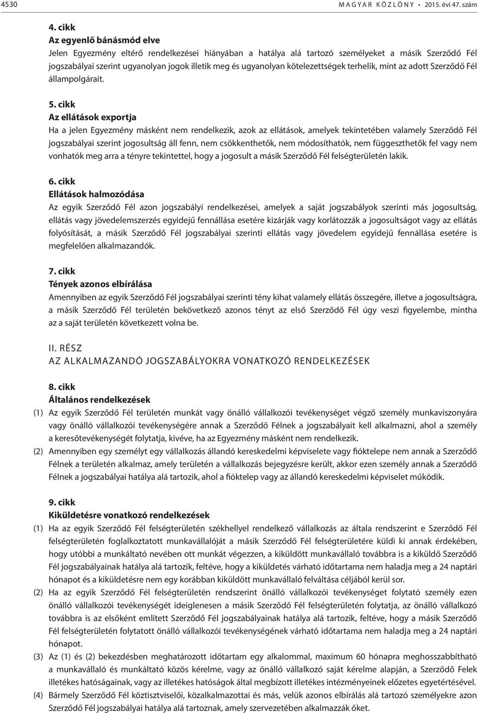 kötelezettségek terhelik, mint az adott Szerződő Fél állampolgárait. 5.
