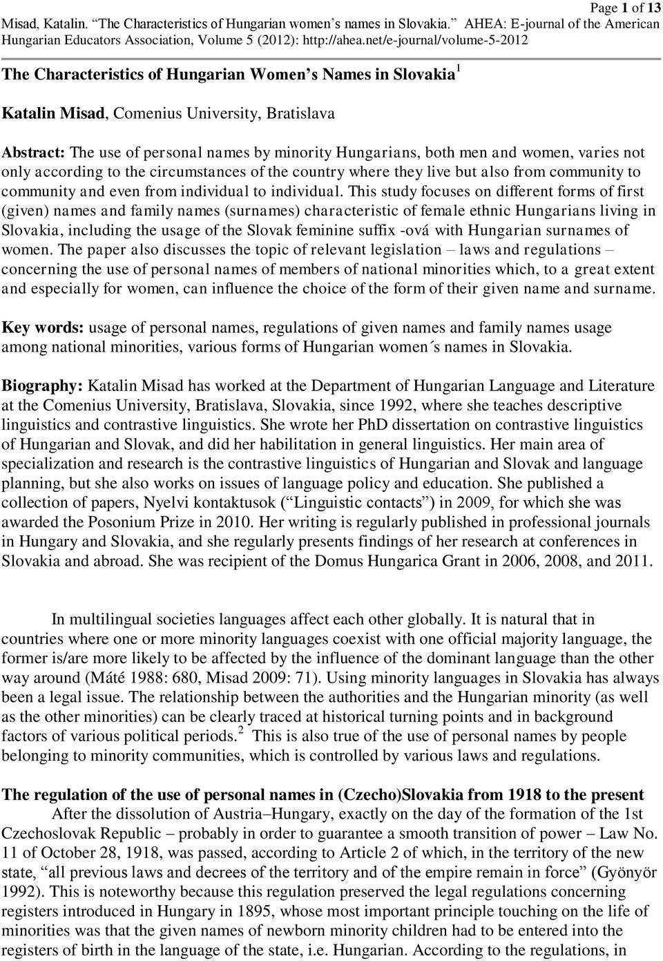 This study focuses on different forms of first (given) names and family names (surnames) characteristic of female ethnic Hungarians living in Slovakia, including the usage of the Slovak feminine