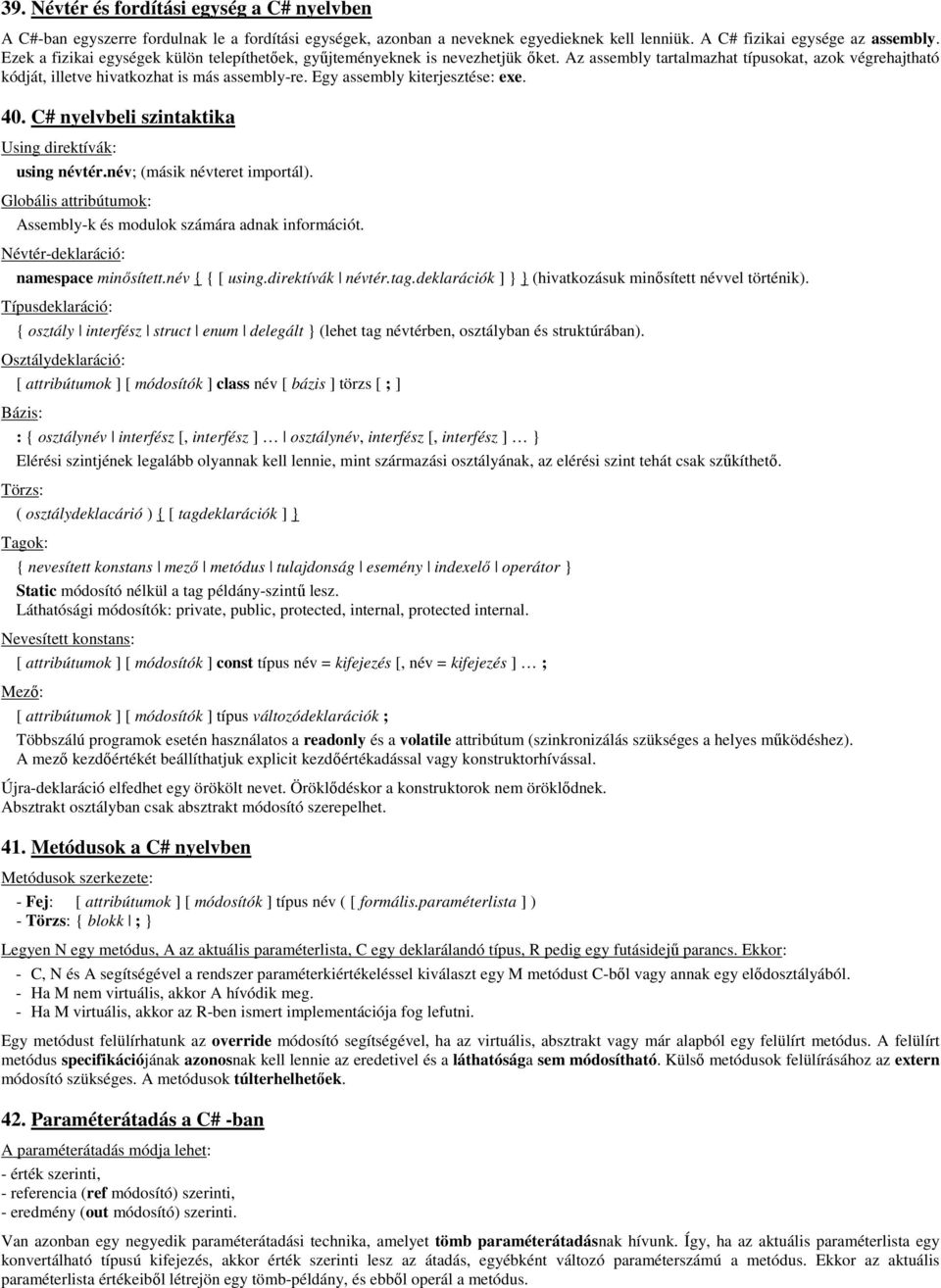 Egy assembly kiterjesztése: exe. 40. C# nyelvbeli szintaktika Using direktívák: using névtér.név; (másik névteret importál). Globális attribútumok: Assembly-k és modulok számára adnak információt.