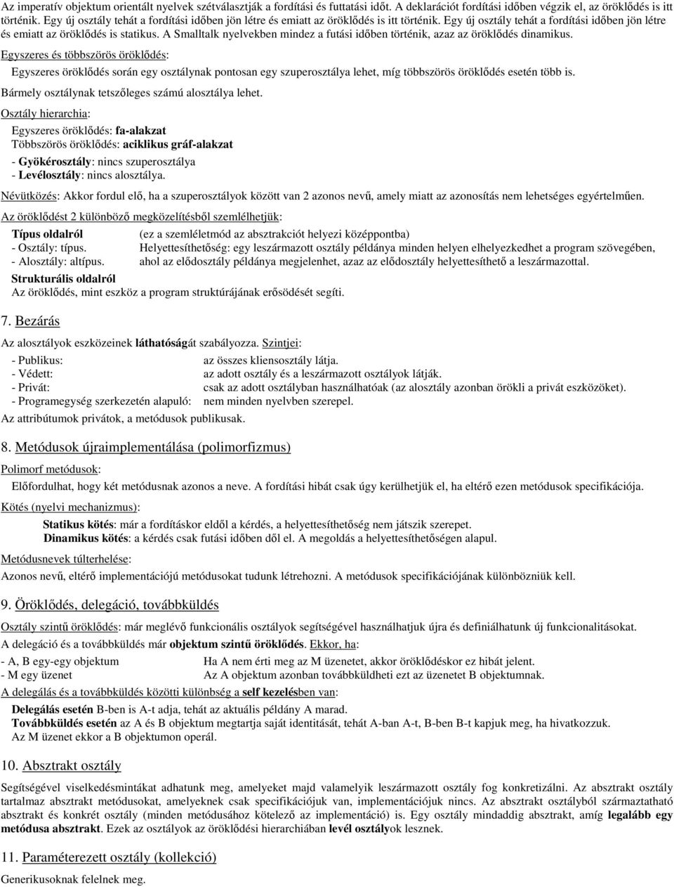 A Smalltalk nyelvekben mindez a futási időben történik, azaz az öröklődés dinamikus.