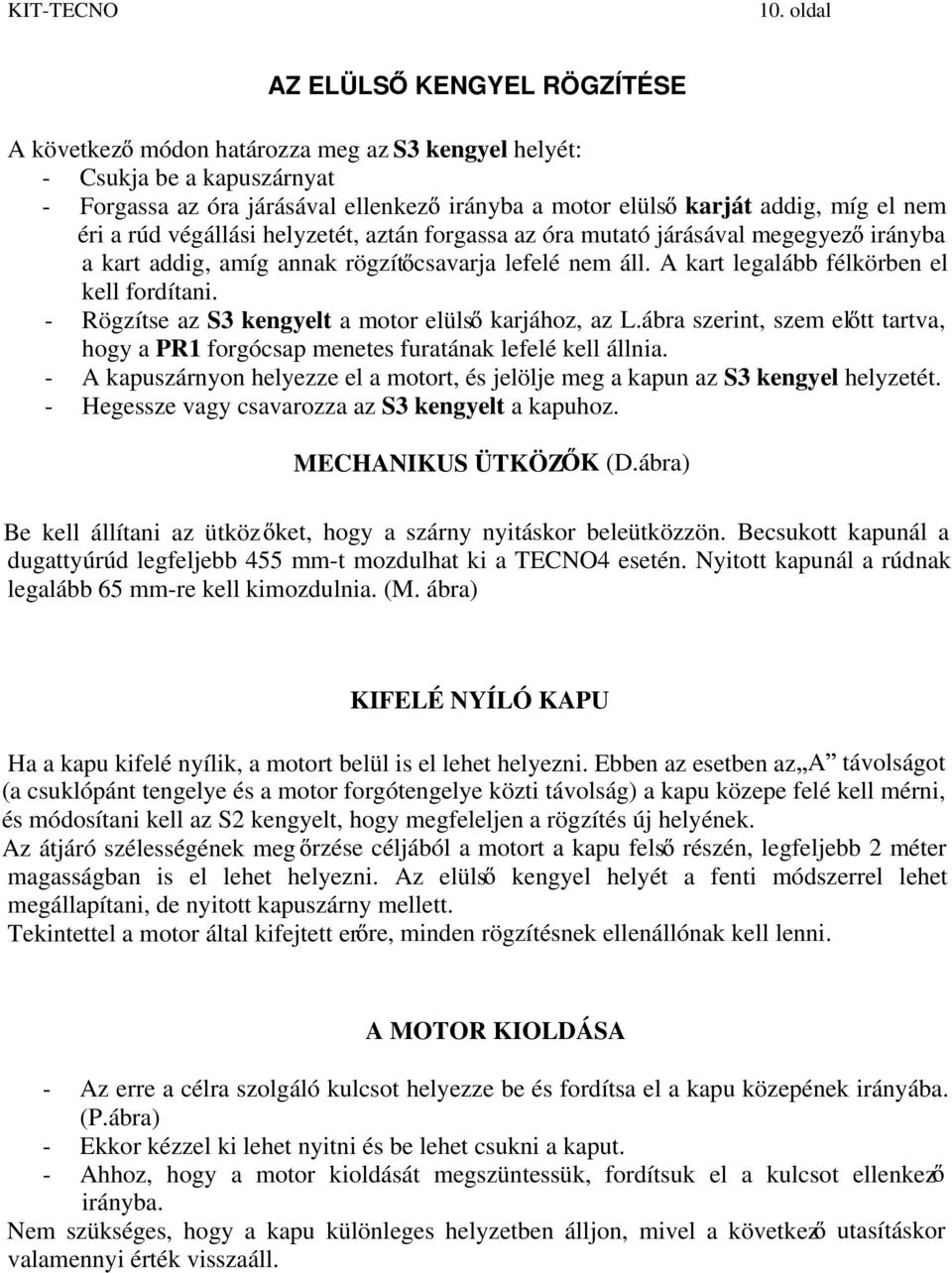 - Rögzítse az S3 kengyelt a motor elüls karjához, az L.ábra szerint, szem el tt tartva, hogy a PR1 forgócsap menetes furatának lefelé kell állnia.