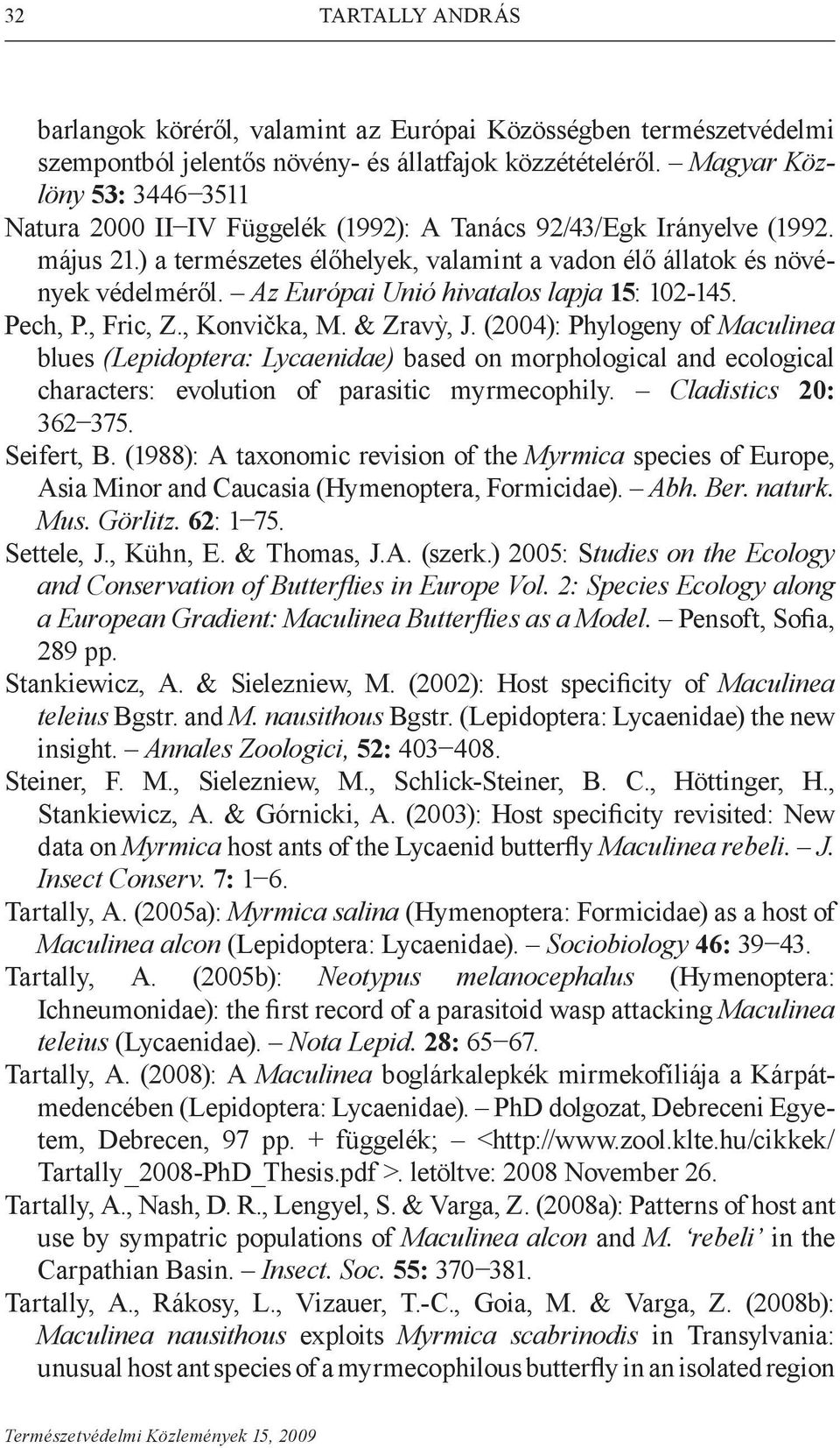 Az Európai Unió hivatalos Lapja 15: 102-145. Pech, P., Fric, Z., Konvička, M. & Zravỳ, J.