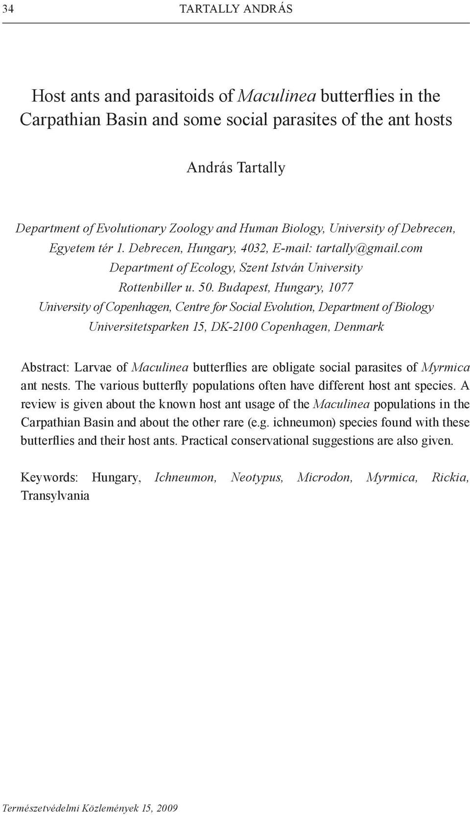 Budapest, Hungary, 1077 University of Copenhagen, Centre for Social Evolution, Department of Biology Universitetsparken 15, DK-2100 Copenhagen, Denmark Abstract: Larvae of Maculinea butterflies are