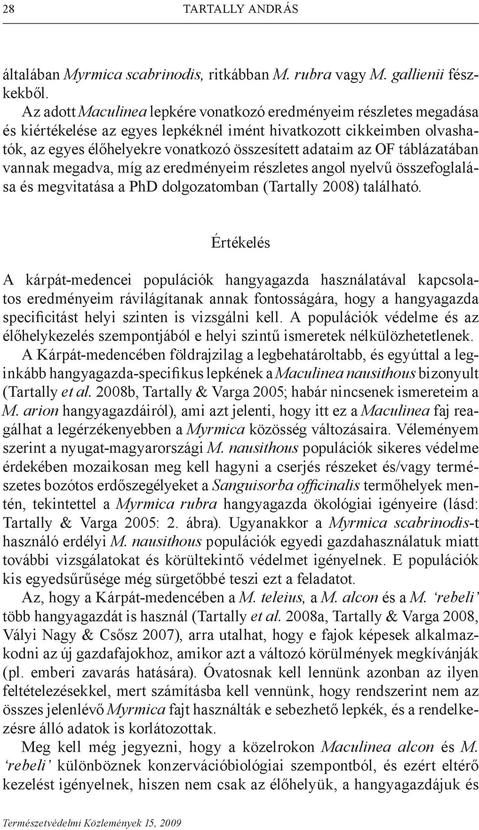 OF táblázatában vannak megadva, míg az eredményeim részletes angol nyelvű összefoglalása és megvitatása a PhD dolgozatomban (Tartally 2008) található.