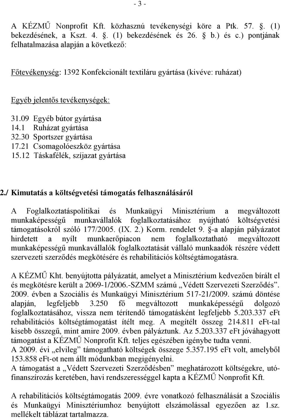 1 Ruházat gyártása 32.30 Sportszer gyártása 17.21 Csomagolóeszköz gyártása 15.12 Táskafélék, szíjazat gyártása 2.