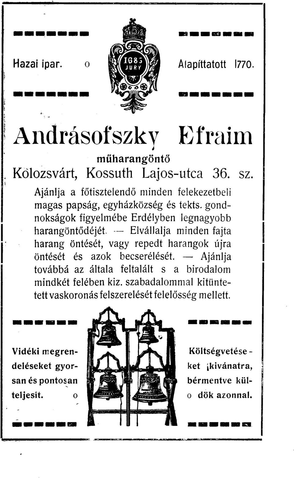 Elvállalja minden fajta harang öntését, vagy repedt harangok újra öntését és azok becserélését.