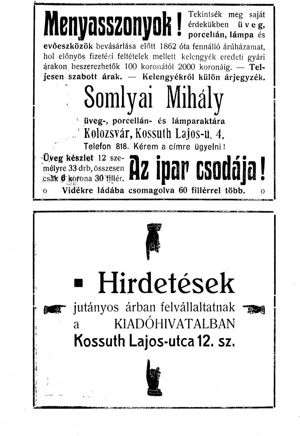 árakon beszerezhetők 100 koronától 2000 koronáig. Teljesen Szabott árak. Kelengyékről külön árjegyzék.