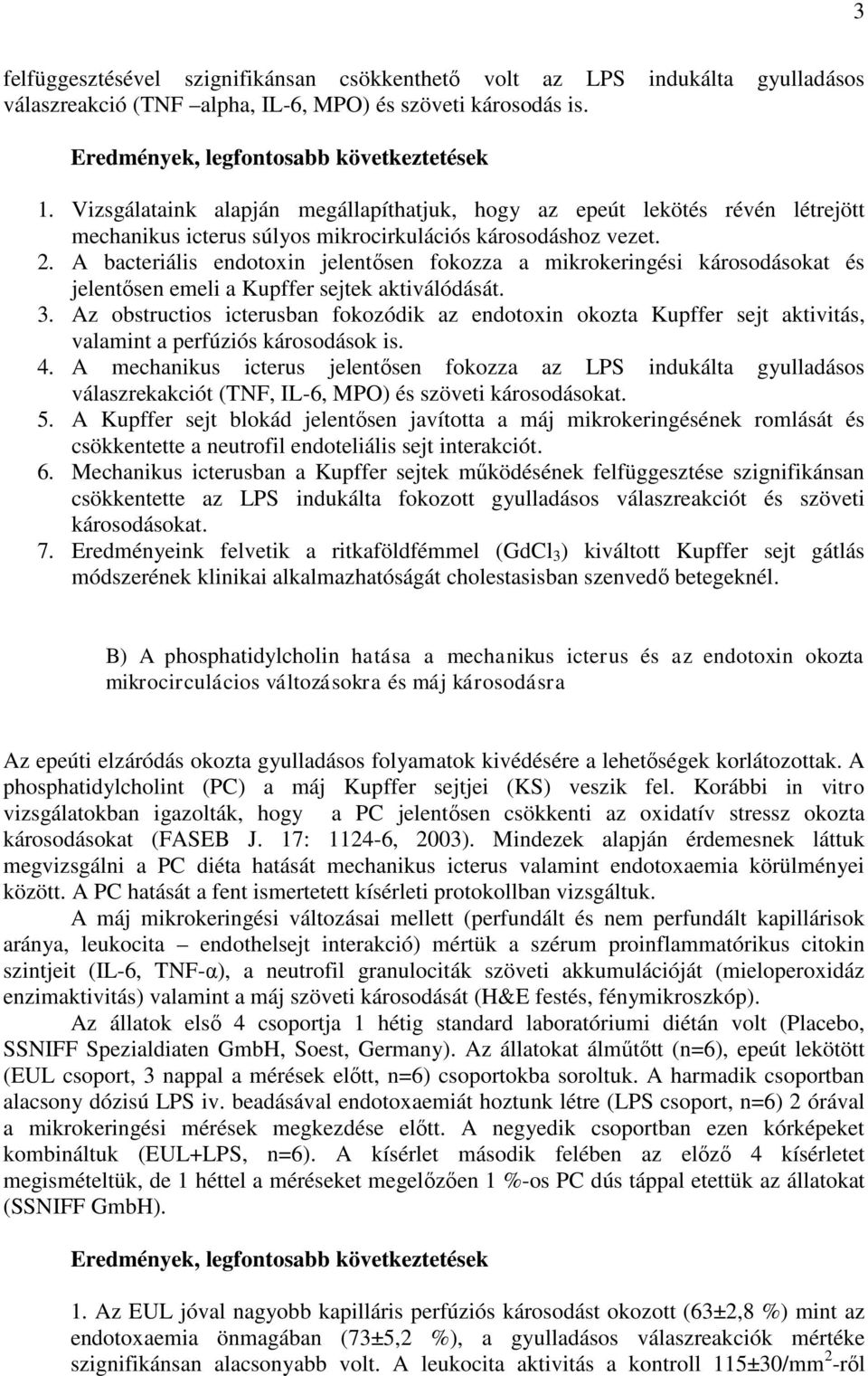 A bacteriális endotoxin jelentősen fokozza a mikrokeringési károsodásokat és jelentősen emeli a Kupffer sejtek aktiválódását. 3.