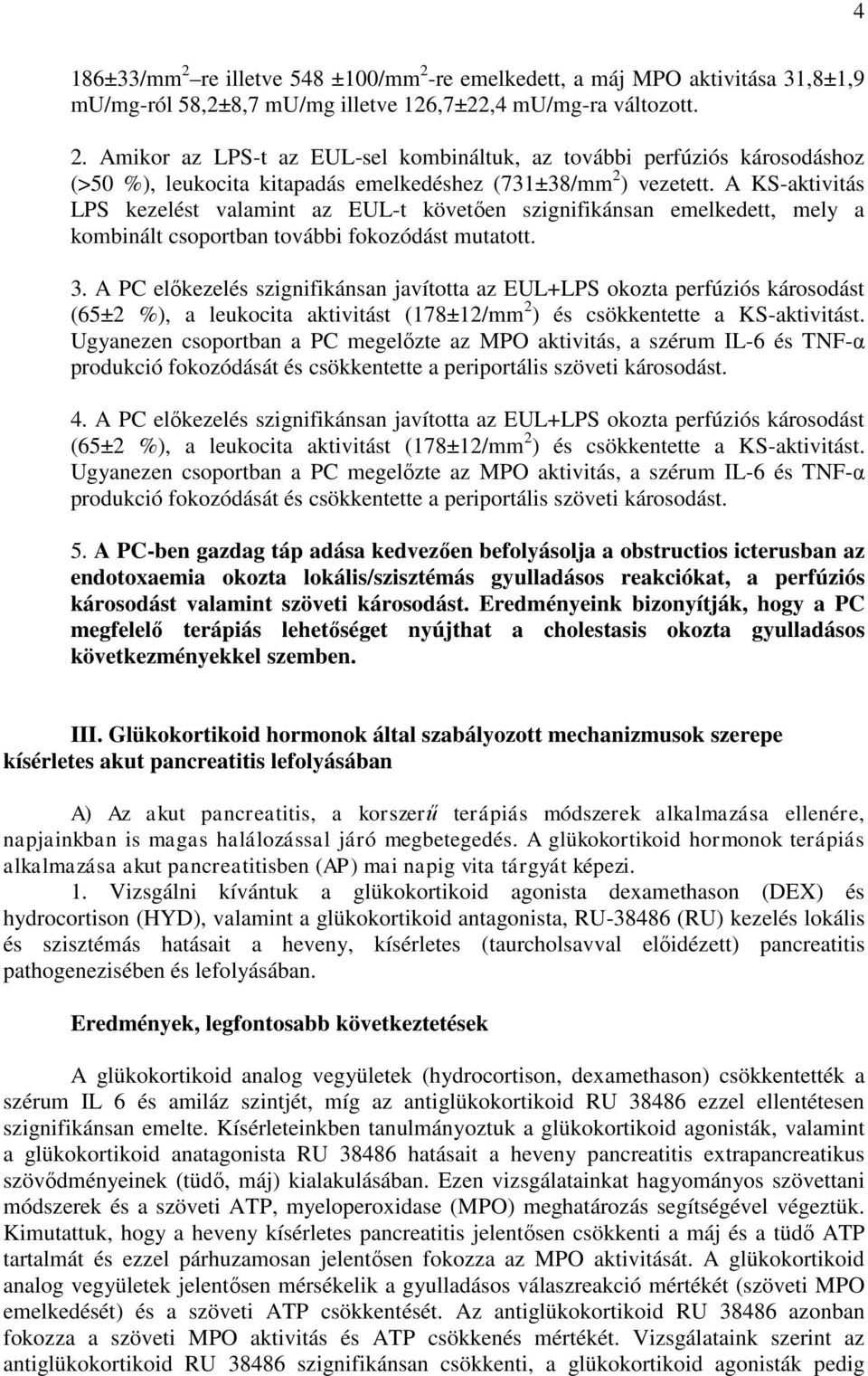 A PC előkezelés szignifikánsan javította az EUL+LPS okozta perfúziós károsodást (65±2 %), a leukocita aktivitást (178±12/mm 2 ) és csökkentette a KS-aktivitást.