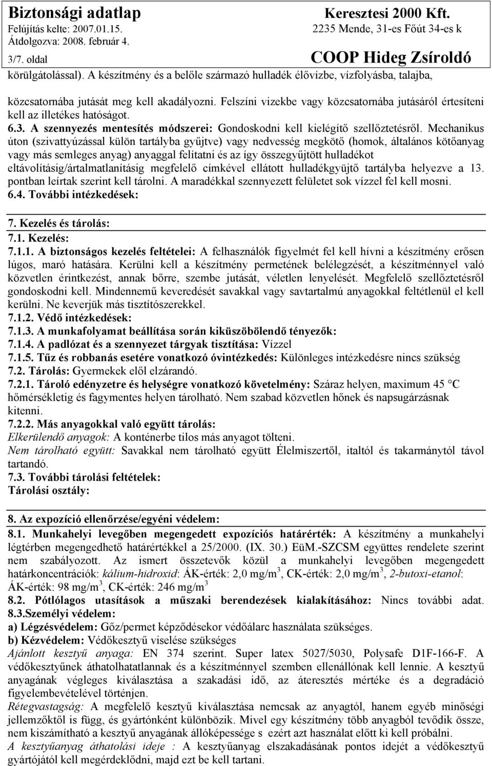 Mechanikus úton (szivattyúzással külön tartályba gyűjtve) vagy nedvesség megkötő (homok, általános kötőanyag vagy más semleges anyag) anyaggal felítatni és az így összegyűjtött hulladékot