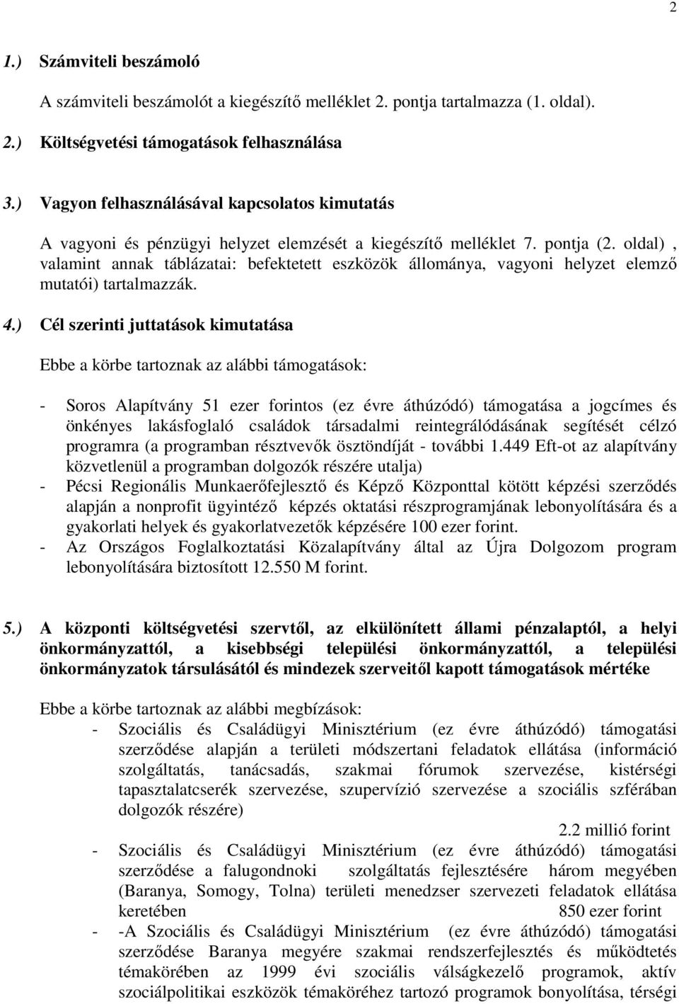 oldal), valamint annak táblázatai: befektetett eszközök állománya, vagyoni helyzet elemzı mutatói) tartalmazzák. 4.