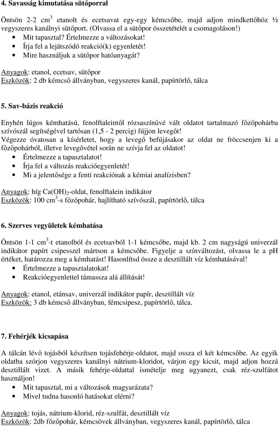 Anyagok: etanol, ecetsav, sütőpor Eszközök: 2 db kémcső állványban, vegyszeres kanál, papírtörlő, tálca 5.