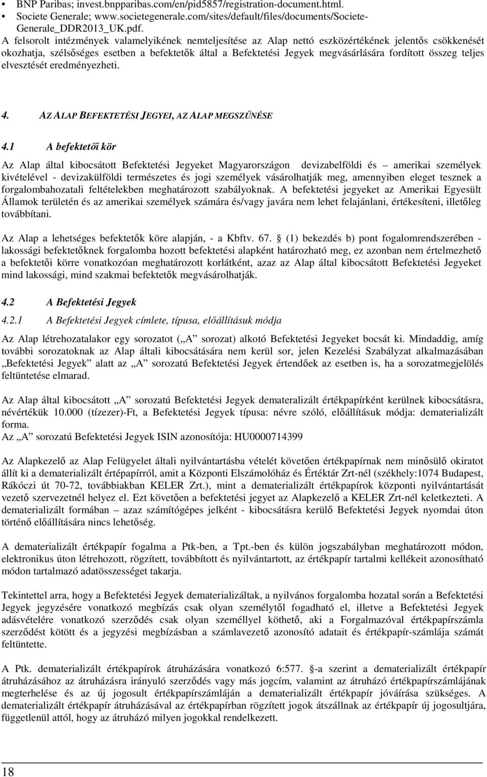 fordított összeg teljes elvesztését eredményezheti. 4. AZ ALAP BEFEKTETÉSI JEGYEI, AZ ALAP MEGSZŰNÉSE 4.