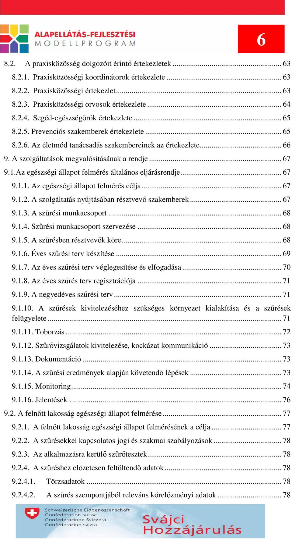 A szolgáltatások megvalósításának a rendje... 67 9.1.Az egészségi állapot felmérés általános eljárásrendje... 67 9.1.1. Az egészségi állapot felmérés célja... 67 9.1.2.