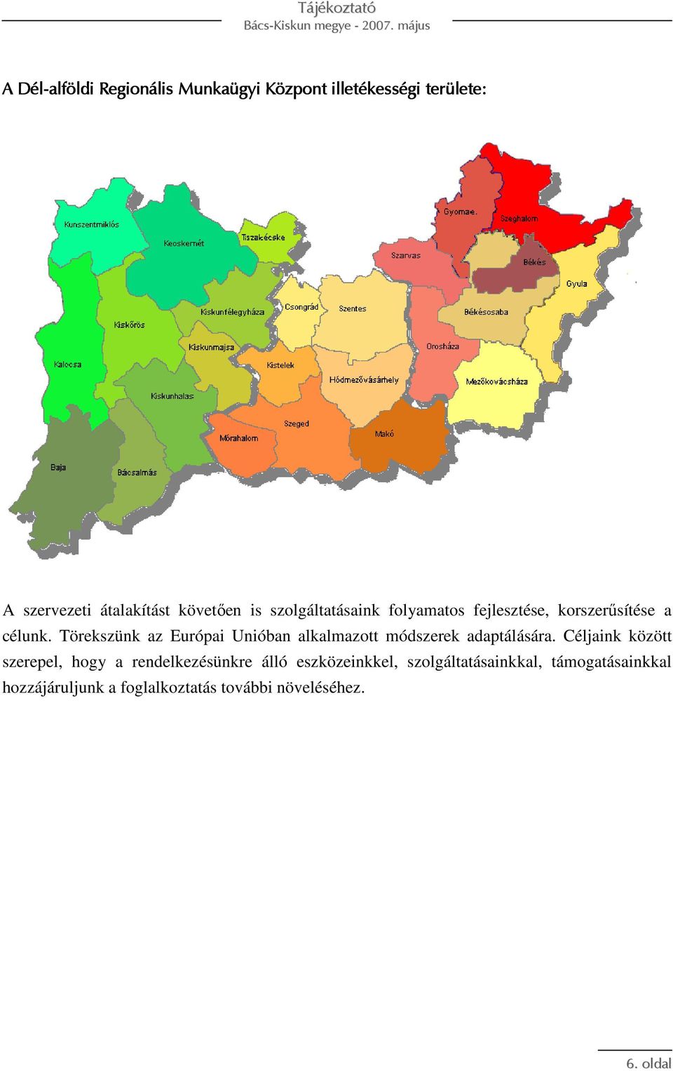Törekszünk az Európai Unióban alkalmazott módszerek adaptálására.
