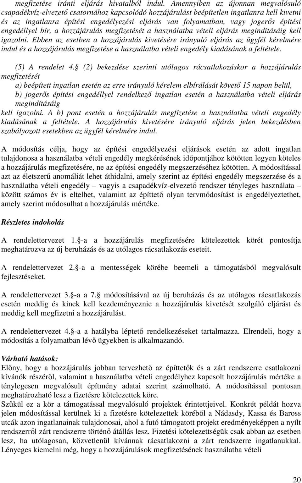 jogerős építési engedéllyel bír, a hozzájárulás megfizetését a használatba vételi eljárás megindításáig kell igazolni.