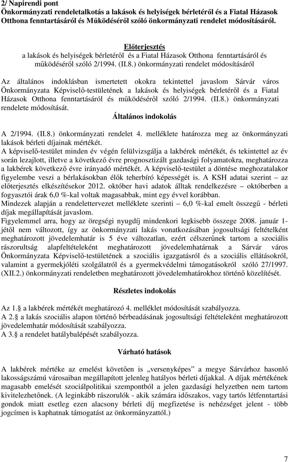 ) önkormányzati rendelet módosításáról Az általános indoklásban ismertetett okokra tekintettel javaslom Sárvár város Önkormányzata Képviselő-testületének a lakások és helyiségek bérletéről és a