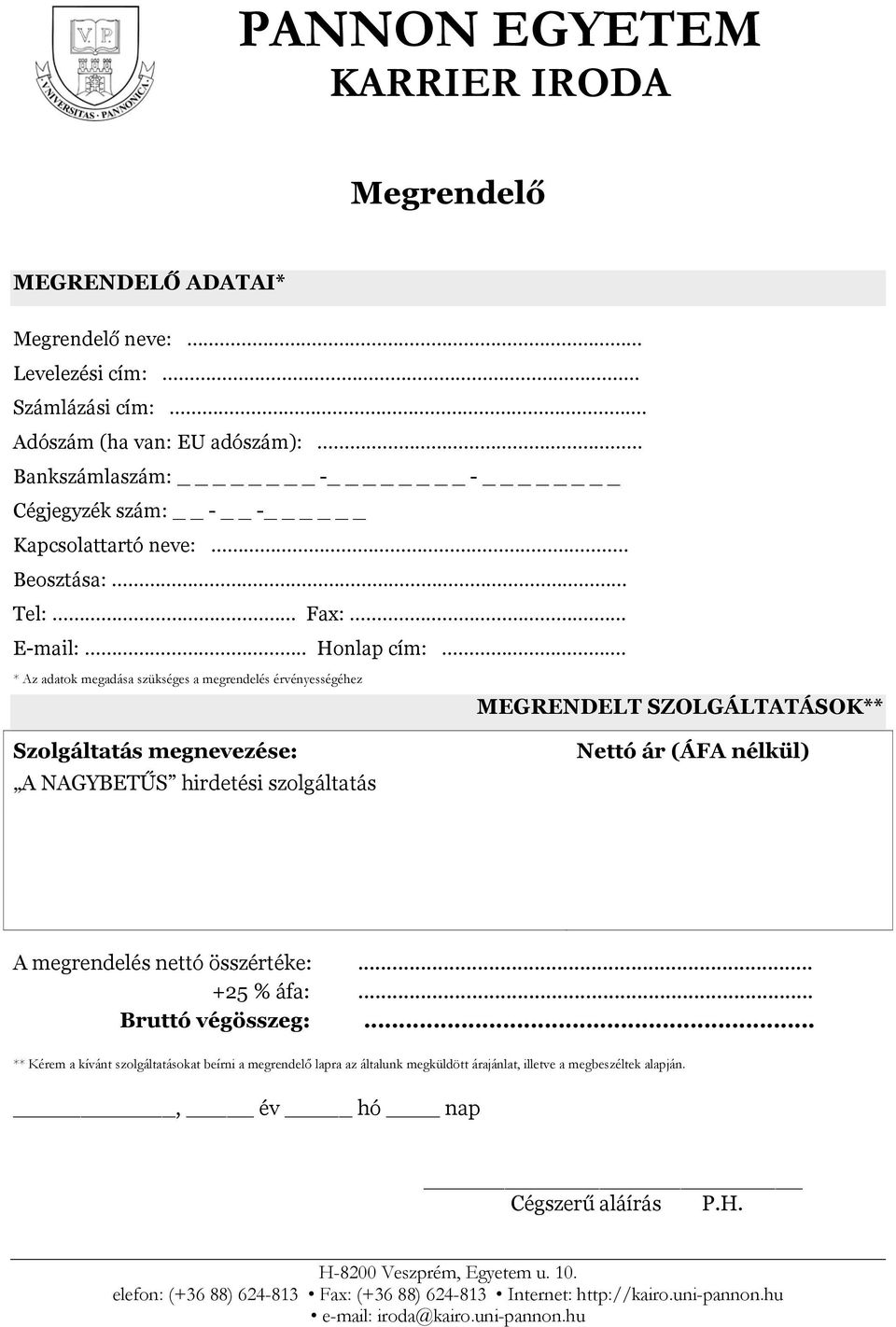 * Az adatok megadása szükséges a megrendelés érvényességéhez MEGRENDELT SZOLGÁLTATÁSOK** Szolgáltatás megnevezése: A NAGYBETŰS hirdetési szolgáltatás Nettó ár